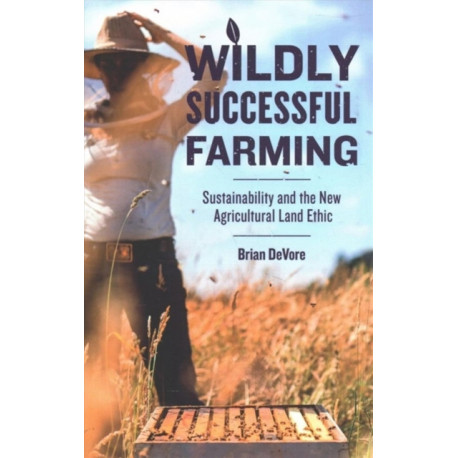 Wildly Successful Farming: Sustainability and the New Agricultural Land Ethic