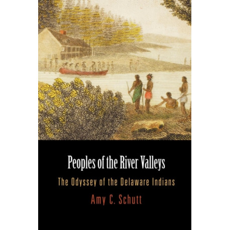 Peoples of the River Valleys: The Odyssey of the Delaware Indians