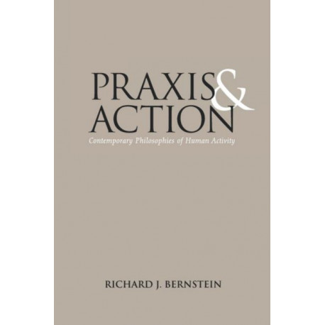 Praxis and Action: Contemporary Philosophies of Human Activity