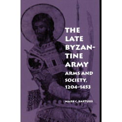 The Late Byzantine Army: Arms and Society, 1204-1453