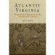 Atlantic Virginia: Intercolonial Relations in the Seventeenth Century