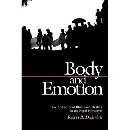Body and Emotion: The Aesthetics of Illness and Healing in the Nepal Himalayas