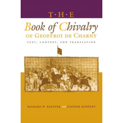 The Book of Chivalry of Geoffroi De Charny: Text, Context, and Translation