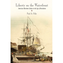 Liberty on the Waterfront: American Maritime Culture in the Age of Revolution