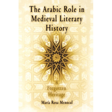 The Arabic Role in Medieval Literary History: A Forgotten Heritage