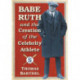 Babe Ruth and the Creation of the Celebrity Athlete