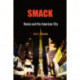 Smack: Heroin and the American City