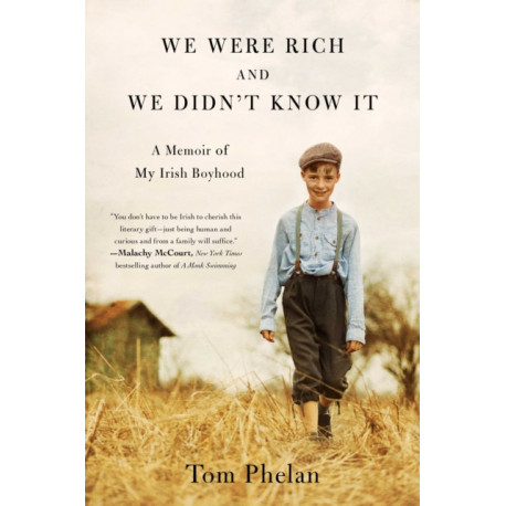 We Were Rich and We Didn't Know It: A Memoir of My Irish Boyhood
