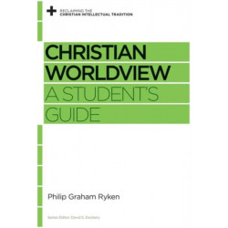 Christian Worldview: A Student's Guide