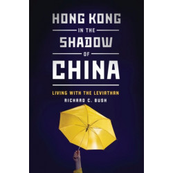 Hong Kong in the Shadow of China: Living with the Leviathan