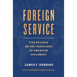 Foreign Service: Five Decades on the Frontlines of American Diplomacy