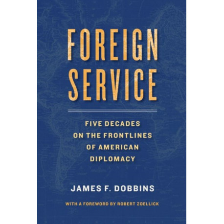 Foreign Service: Five Decades on the Frontlines of American Diplomacy