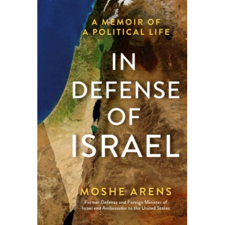 In Defense of Israel: A Memoir of a Political Life
