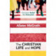 The Christian Belief for Everyone: The Christian Life and Hope: Christian Belief for Everyone