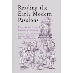 Reading the Early Modern Passions: Essays in the Cultural History of Emotion