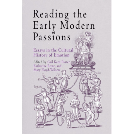 Reading the Early Modern Passions: Essays in the Cultural History of Emotion