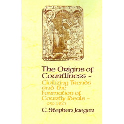 The Origins of Courtliness: Civilizing Trends and the Formation of Courtly Ideals, 939-1210
