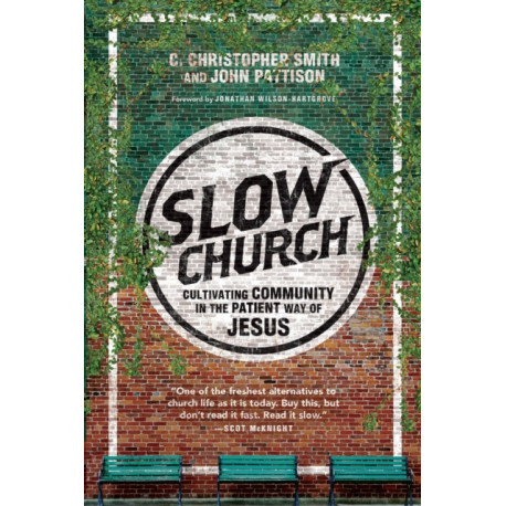 Slow Church – Cultivating Community in the Patient Way of Jesus: Cultivating Community in the Patient Way of Jesus
