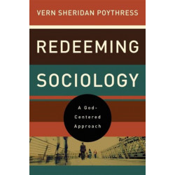 Redeeming Sociology: A God-Centered Approach