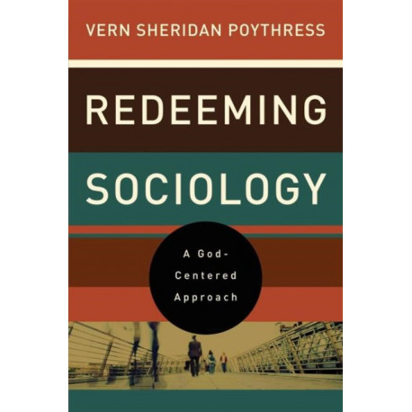 Redeeming Sociology: A God-Centered Approach