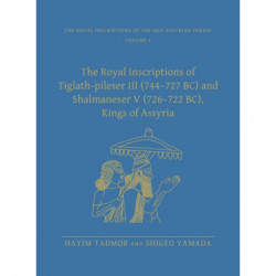 The Royal Inscriptions of Tiglath-Pileser III (744–727 BC) and Shalmaneser V (726–722 BC), Kings of Assyria