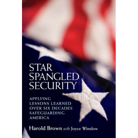 Star Spangled Security: Applying Lessons Learned over Six Decades Safeguarding America