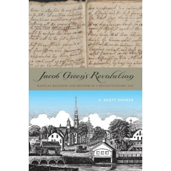 Jacob Green’s Revolution: Radical Religion and Reform in a Revolutionary Age