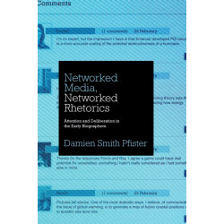 Networked Media, Networked Rhetorics: Attention and Deliberation in the Early Blogosphere