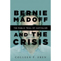 Bernie Madoff and the Crisis: The Public Trial of Capitalism