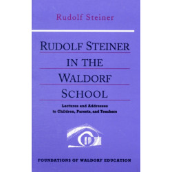 Rudolf Steiner in the Waldorf School: Lectures and Addresses to Children, Parents, and Teachers, 1919-1924