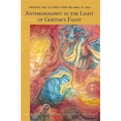 Anthroposophy in the Light of Goethe's Faust: Writings and Lectures from Mid-1890s to 1916