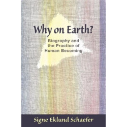 Why on Earth?: Biography and the Practice of Human Becoming