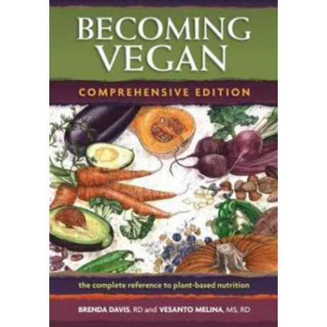 Becoming Vegan: The Complete Reference on Plant-Based Nutrition