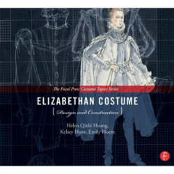 Elizabethan Costume Design and Construction: (The Focal Press Costume Topics Series)