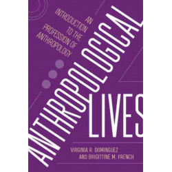 Anthropological Lives: An Introduction to the Profession of Anthropology