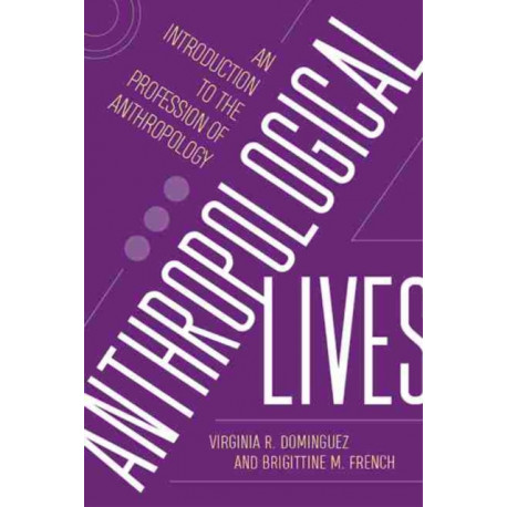 Anthropological Lives: An Introduction to the Profession of Anthropology