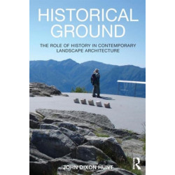 Historical Ground: The role of history in contemporary landscape architecture