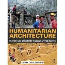 Humanitarian Architecture: 15 stories of architects working after disaster