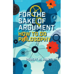 For the Sake of Argument: How to Do Philosophy