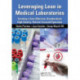 Leveraging Lean in Medical Laboratories: Creating a Cost Effective, Standardized, High Quality, Patient-Focused Operation