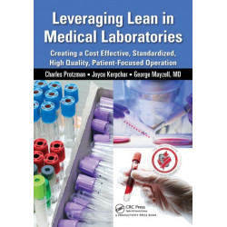 Leveraging Lean in Medical Laboratories: Creating a Cost Effective, Standardized, High Quality, Patient-Focused Operation