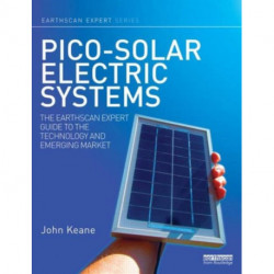 Pico-solar Electric Systems: The Earthscan Expert Guide to the Technology and Emerging Market
