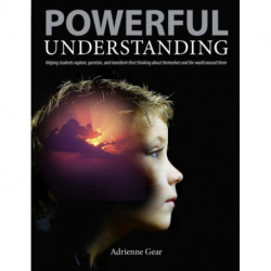 Powerful Understanding: Helping Students Explore, Question, and Transform Their Thinking About Themselves and the World Around Them