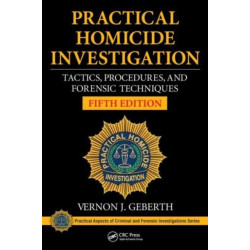 Practical Homicide Investigation: Tactics, Procedures, and Forensic Techniques, Fifth Edition
