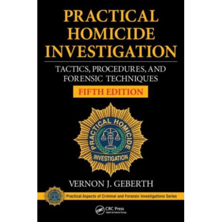 Practical Homicide Investigation: Tactics, Procedures, and Forensic Techniques, Fifth Edition
