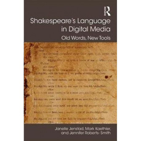 Shakespeare's Language in Digital Media: Old Words, New Tools