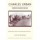 Charles Urban: Pioneering the Non-Fiction Film in Britain and America, 1897 - 1925