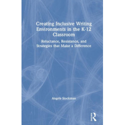 Creating Inclusive Writing Environments in the K-12 Classroom: Reluctance, Resistance, and Strategies that Make a Difference
