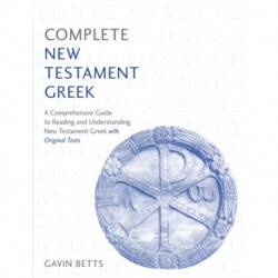 Complete New Testament Greek: A Comprehensive Guide to Reading and Understanding New Testament Greek with Original Texts