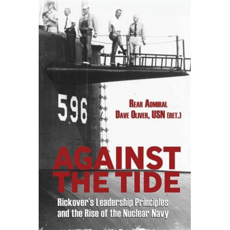 Against the Tide: Rickover's Leadership Principles and the Rise of the Nuclear Navy